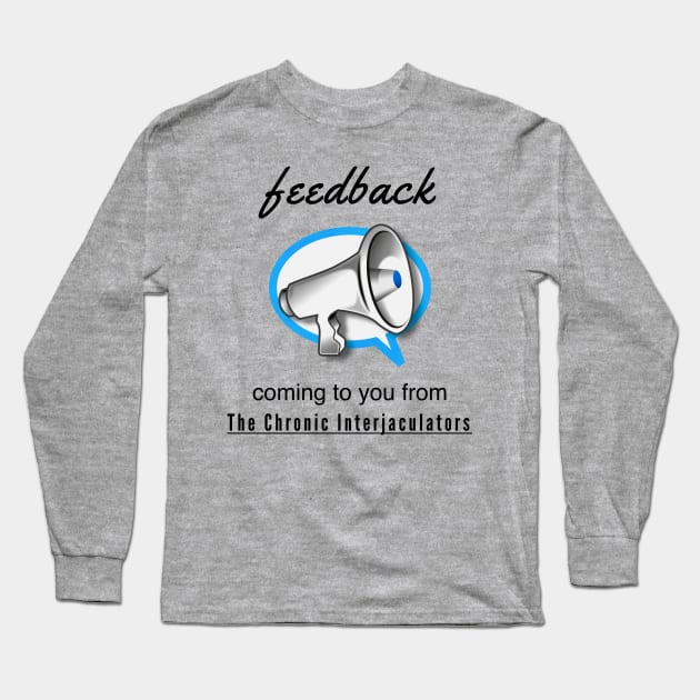Feedback by The Chronic Interjaculators Long Sleeve T-Shirt by Quirky Design Collective